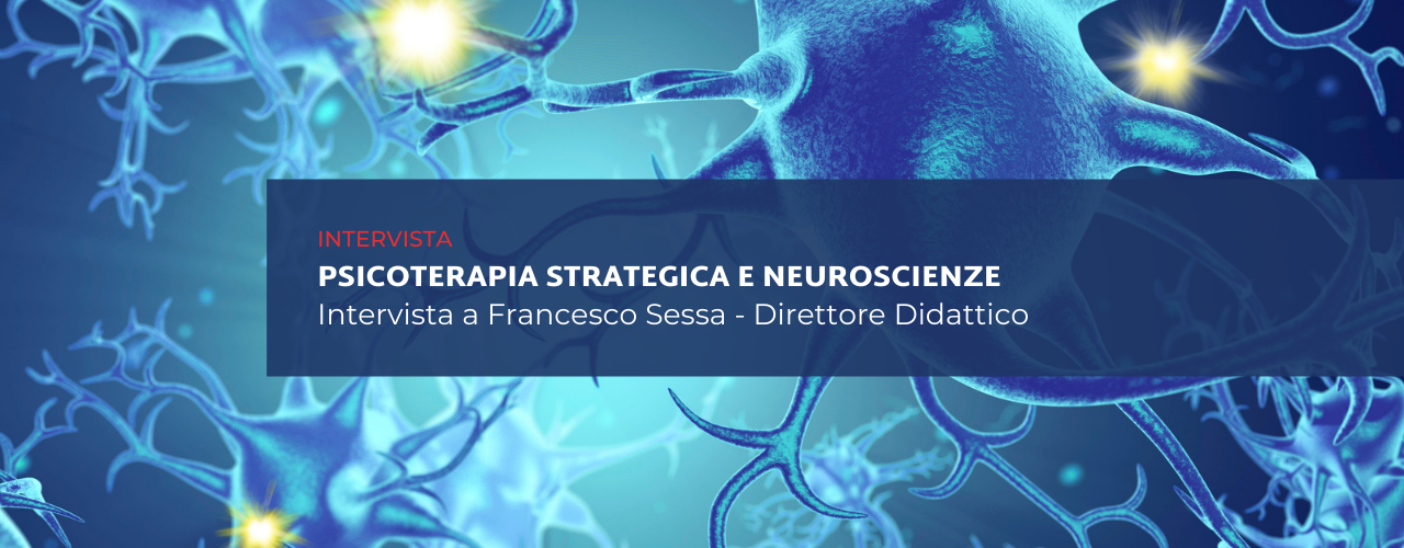 Psicoterapia strategica e neuroscienze Intervista a Francesco Sessa - Direttore Didattico